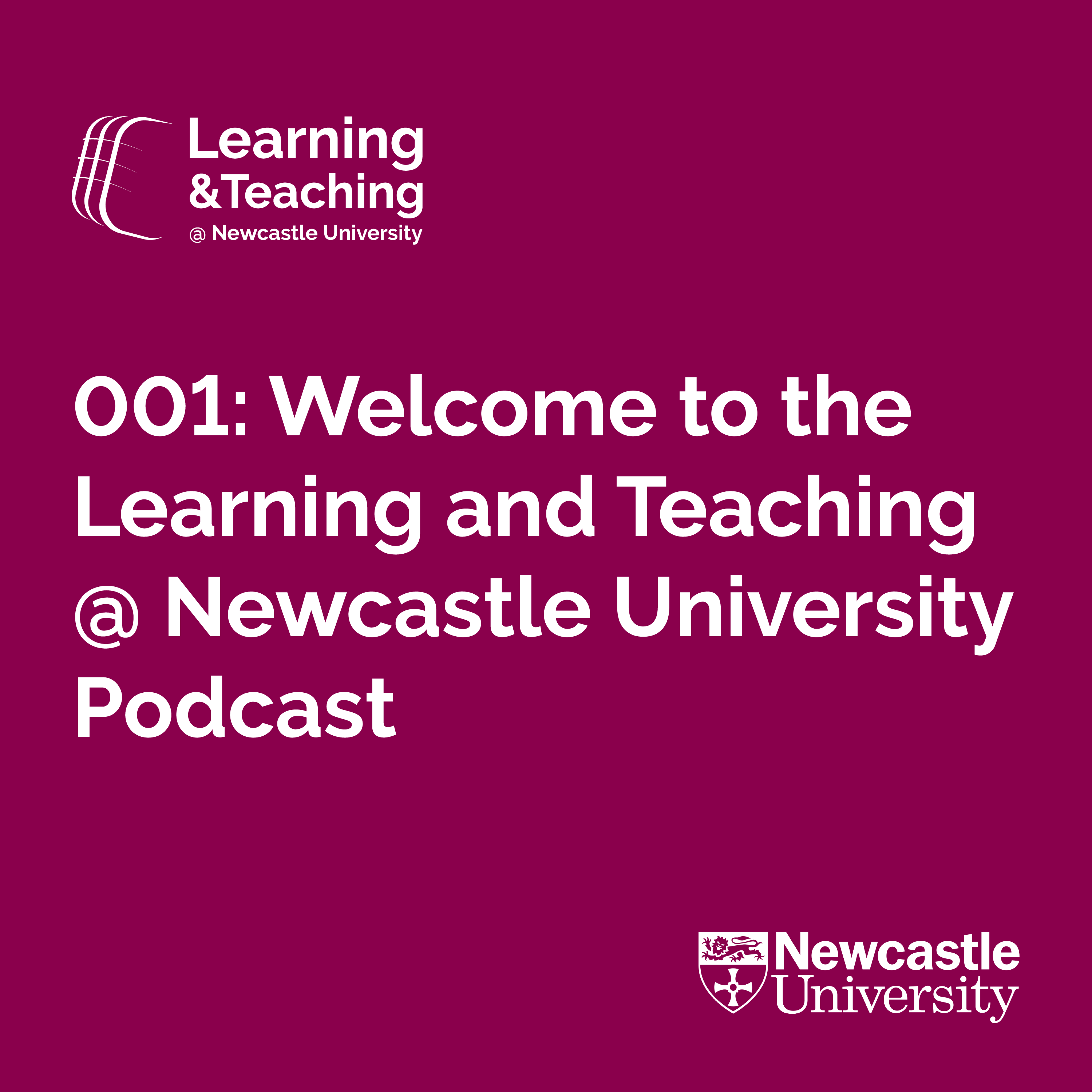 Episode 001: Welcome to the Learning and Teaching at Newcastle University Podcast