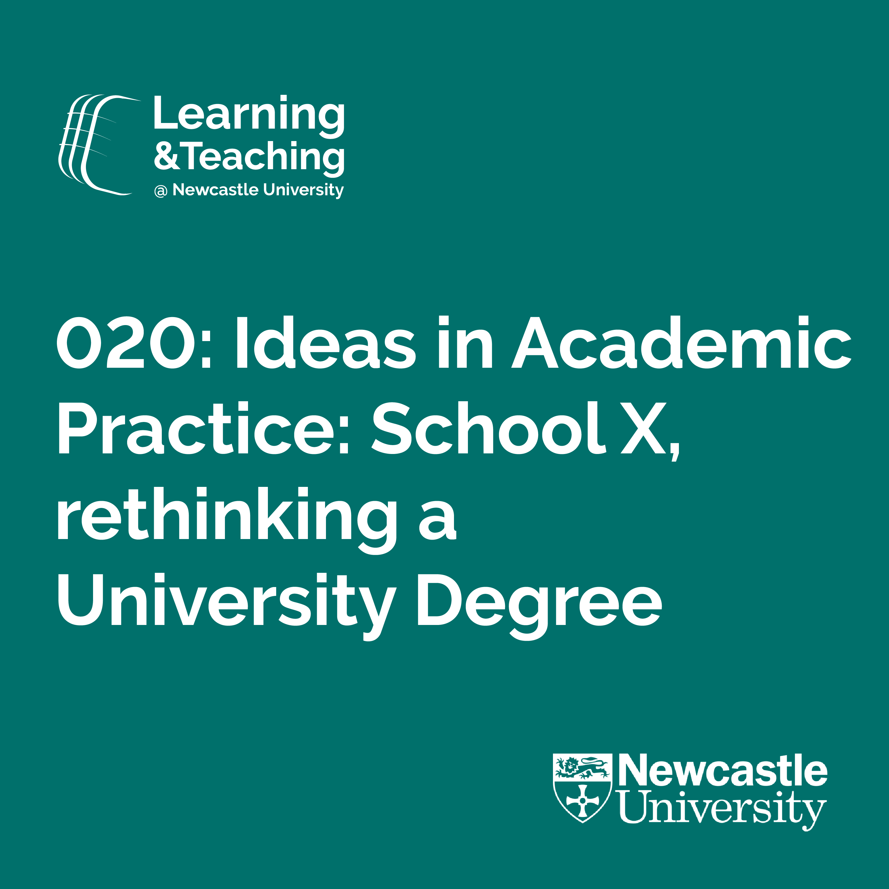 Episode 020: Ideas in Academic Practice: School X, rethinking a University Degree