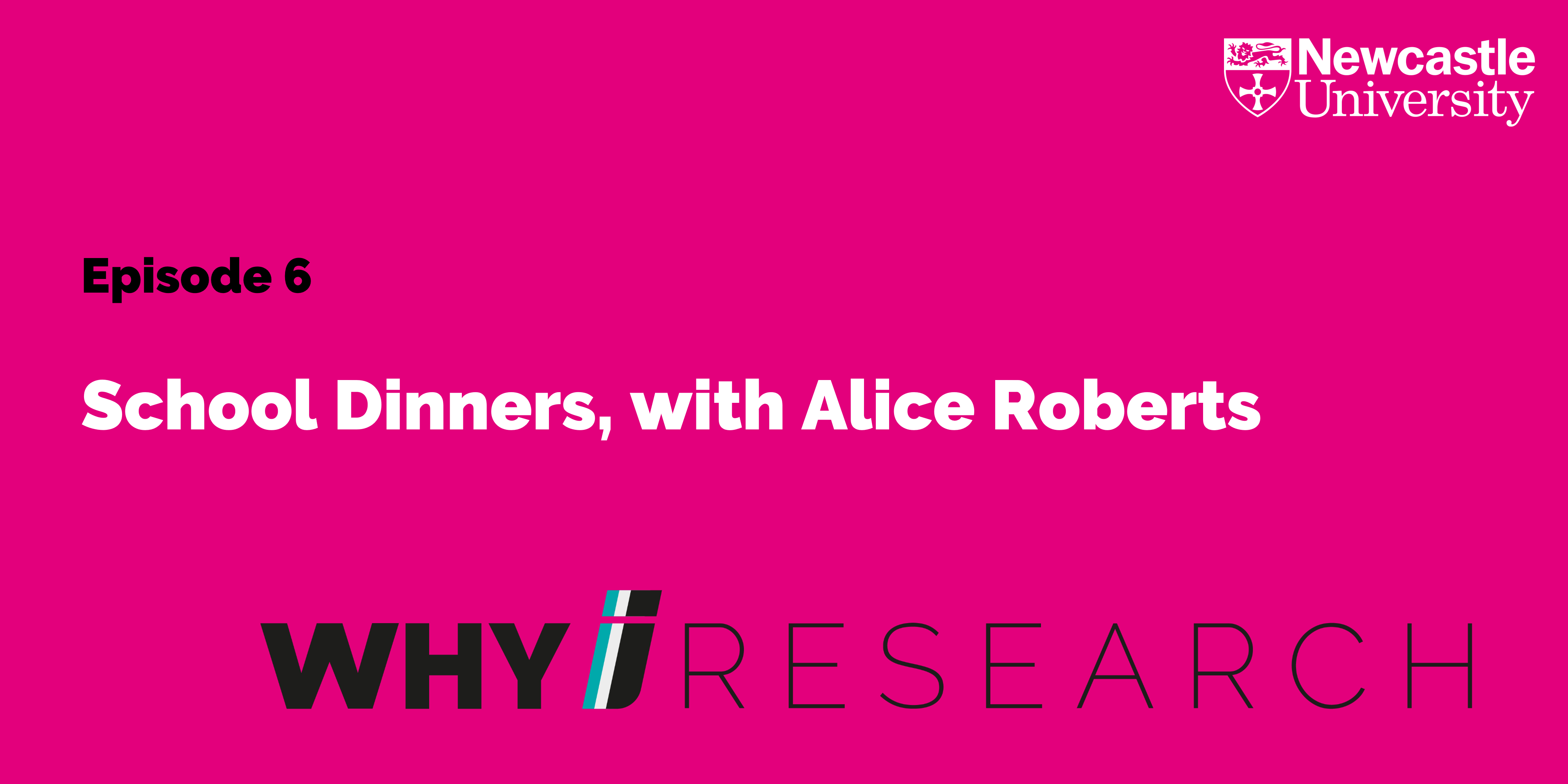 School Dinners with Alice Roberts - Why I Research Podcast